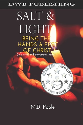 Salt & Light Being the Hands & Feet of Christ (in a Cruel and Dangerous World)