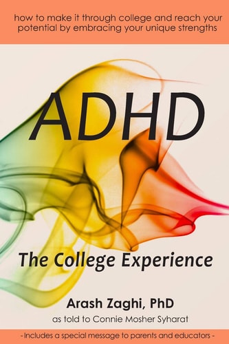 ADHD The College Experience: How to Stop Blaming Yourself, Work with Your Strengths, Succeed in College, and Reach Your Potential