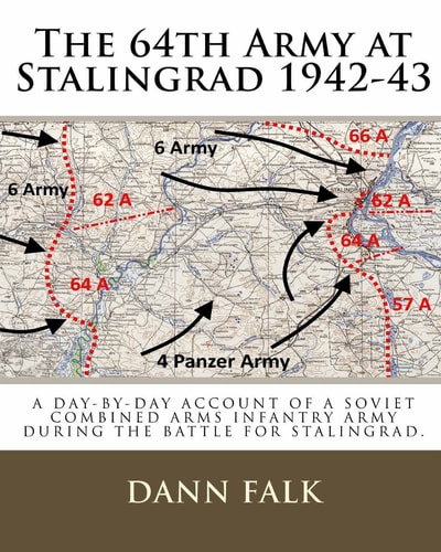 The 64th Army at Stalingrad 1942-43 A Day-By-Day Account of a Soviet Combined Arms Infantry Army During the Battle for Stalingrad