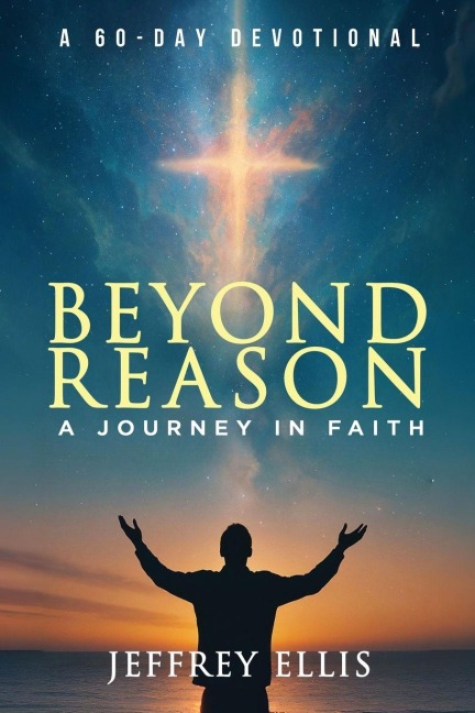 Beyond Reason: A Journey in Faith A 60-day Devotional