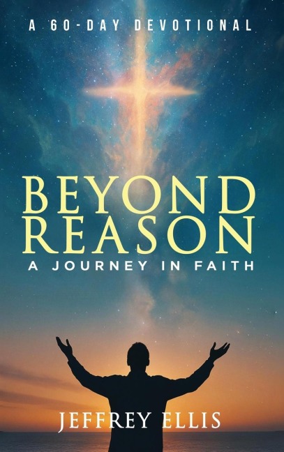 Beyond Reason: A Journey in Faith A 60-day Devotional