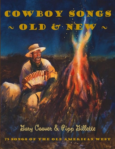 Cowboy Songs Old and New 75 Songs of the Old American West