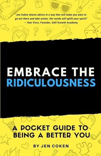 Embrace the Ridiculousness! A Pocket Guide to Being a Better You