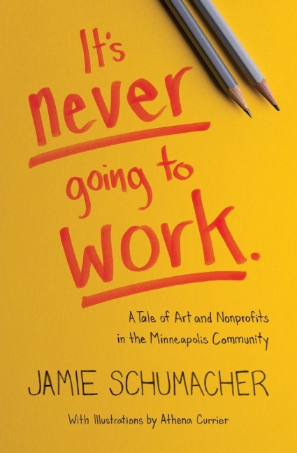 Its Never Going to Work: A Tale of Art and Nonprofits in the Minneapolis Community