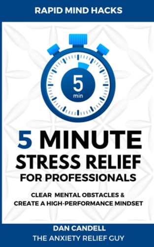 5-Minute Stress Relief For Professionals Clear Mental Obstacles & Create A High-Performance Mindset