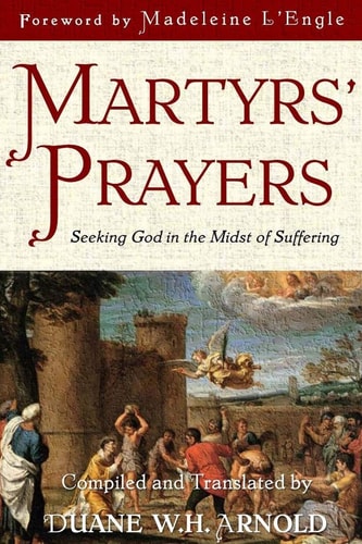 Martyrs' Prayers Seeking God in the Midst of Suffering