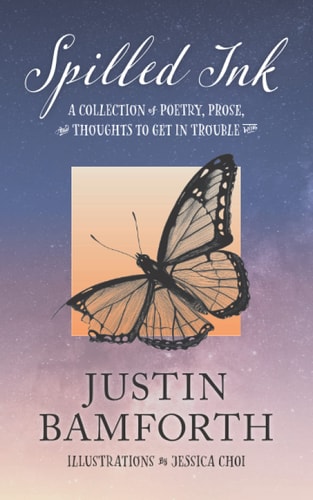 Spilled Ink A Collection of Poetry, Prose, and Thoughts to Get in Trouble With