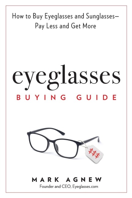 Eyeglasses Buying Guide: How to Buy Eyeglasses and Sunglasses -- Pay Less and Get More