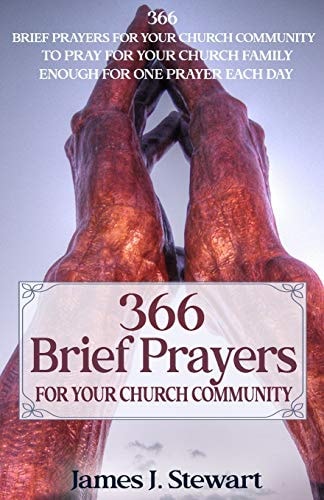Brief Prayers for Your Church Community 366 Brief Prayers for Your Church Community, Enough for One Prayer Each Day