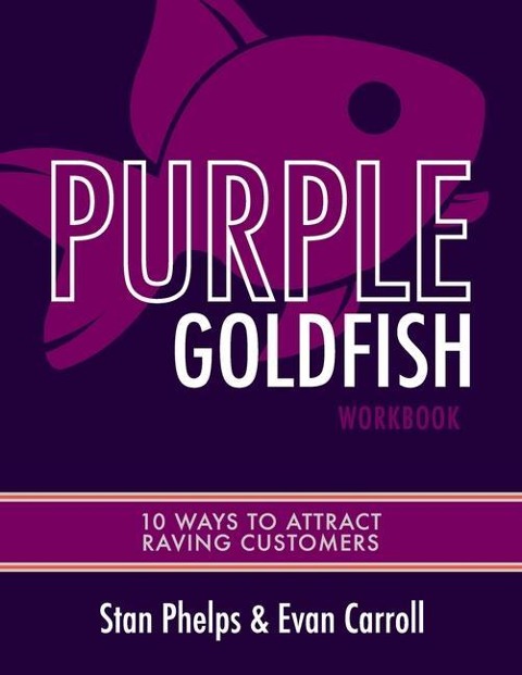 Purple Goldfish Workbook: 10 Ways to Attract Raving Customers