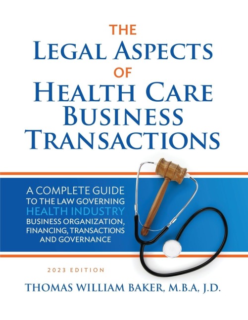 Legal Aspects of Health Care Business Transactions: A Complete Guide to the Law Governing the Business of Health Industry Business Organization, Financing, Transactions, and Governance