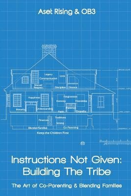 Instructions Not Given: Building the Tribe: The Art of Co-Parenting & Blending Families