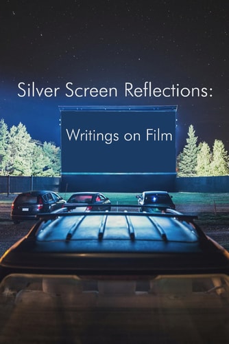 Silver Screen Reflections Writings on Film