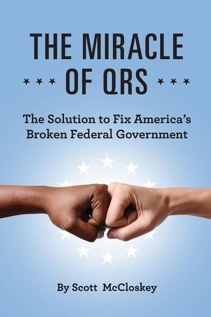 The Miracle Of QRS: The Solution To Fix America's Broken Federal Government