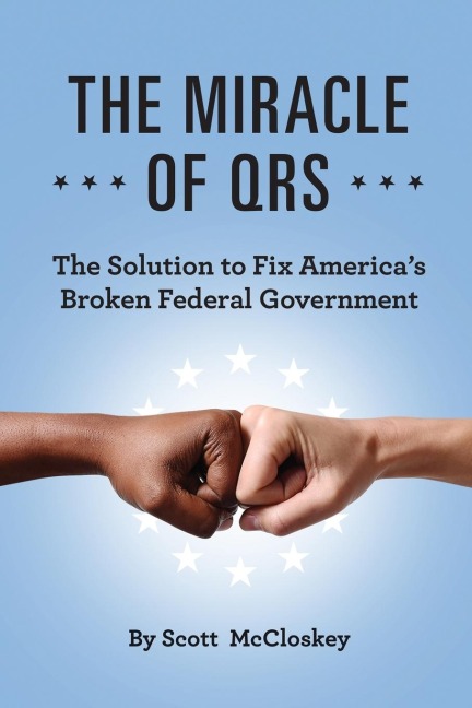 THE MIRACLE OF QRS: The Solution to Fix Americas Broken Federal Government