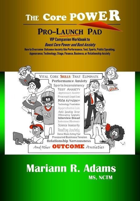 Core Power Pro-Launch Pad: VIP Companion Workbook to Boost Core Power and Bust Anxiety. How to Overcome Outcome Anxiety like Performance, Test, S