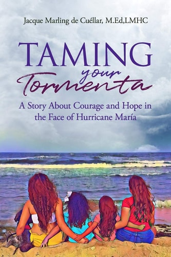 Taming Your Tormenta A Story about Courage and Hope in the Face of Hurricane María