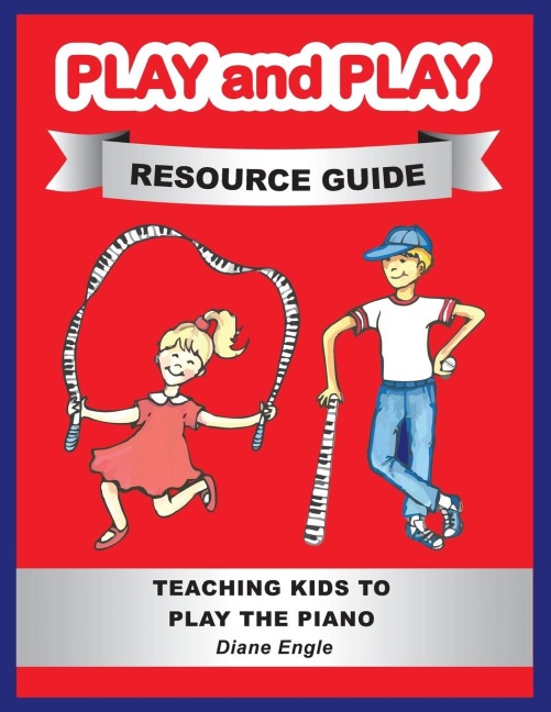 PLAY AND PLAY RESOURCE GUIDE: TEACHING KIDS TO PLAY THE PIANO