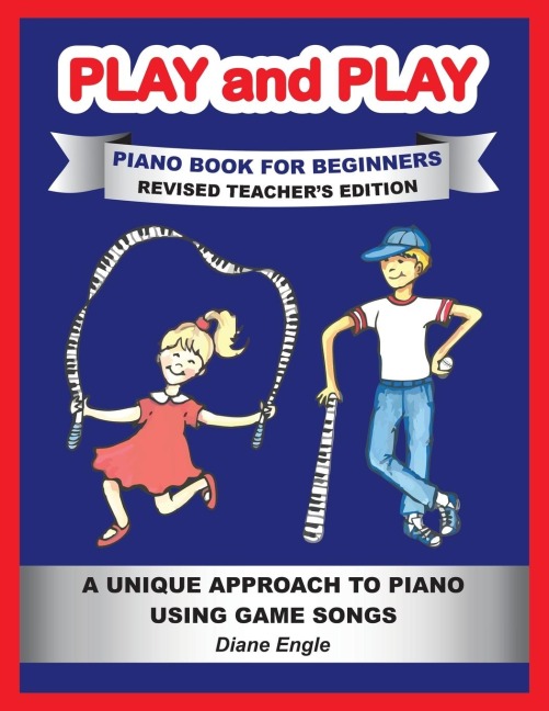 PLAY and PLAY PIANO BOOK FOR BEGINNERS REVISED TEACHER'S EDITION: A UNIQUE APPROACH TO PIANO USING GAME SONGS