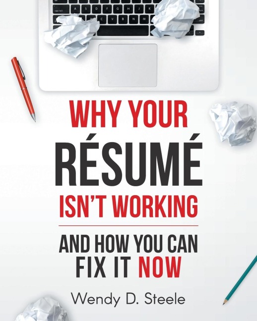 Why Your Resume Isn't Working: And How You Can Fix It NOW