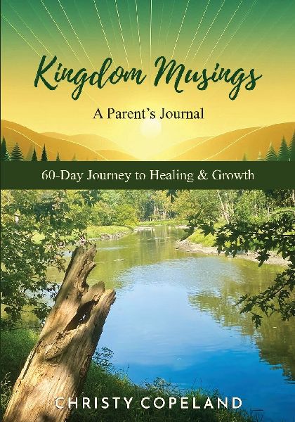 Kingdom Musings A Parents Journal 60-Day Journey to Healing & Growth