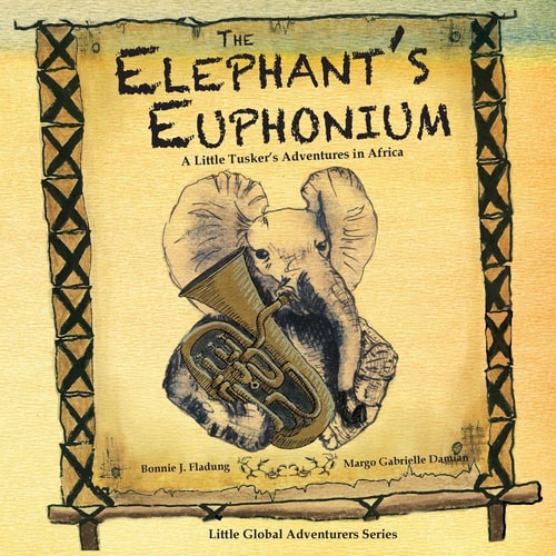 The Elephant's Euphonium A Little Tusker's Adventures in Africa