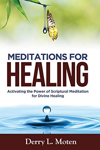 Meditations for Healing Activating the Power of Scriptural Meditation for Divine Healing