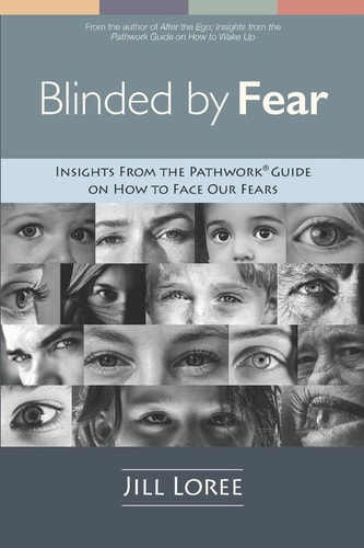Blinded by Fear Insights From the Pathwork® Guide on How to Face Our Fears