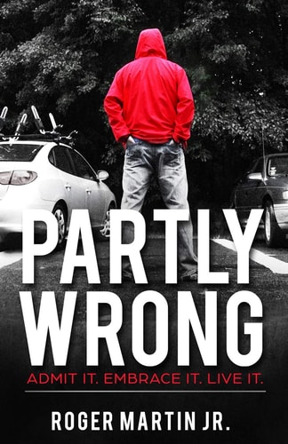 Partly Wrong Admit It. Embrace It. Live It.