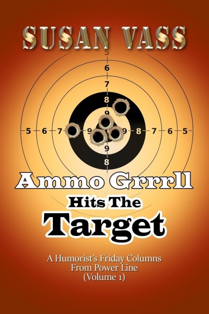 Ammo Grrrll Hits The Target: A Humorists Friday Columns From Power Line (Volume 1)