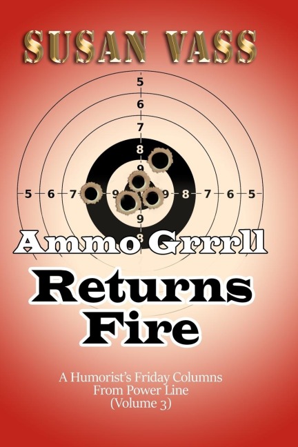 Ammo Grrrll Returns Fire: A Humorists Friday Columns For Power Line (Volume 3)