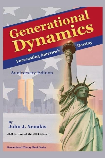Generational Dynamics Anniversary Edition: Forecasting Americas Destiny