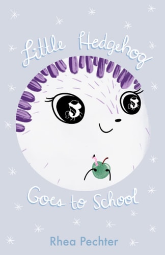 Little Hedgehog Goes to School A Sweet, Funny Picture Book About Imagination and Friendship