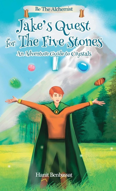 Jakes Quest For The Five Stones: An Adventure Guide For Crystals