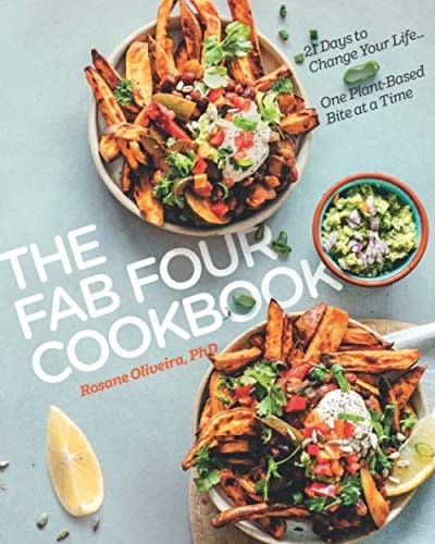 The Fab Four Cookbook 21 Days to Change Your Life... One Plant-Based Bite at a Time