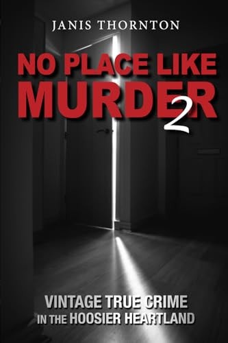 No Place Like Murder 2 Vintage True Crime in the Hoosier Heartland
