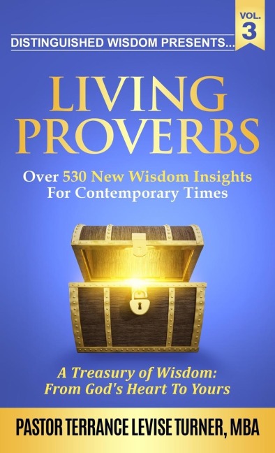 Distinguished Wisdom Presents. . . Living Proverbs-Vol.3: Over 530 New Wisdom Insights For Contemporary Times