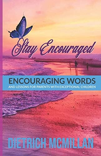 Stay Encouraged Encouraging Words and Lessons for Parents with Exceptional Children