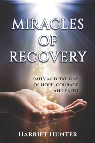 Miracles of Recovery Daily Meditations of Hope, Courage and Faith
