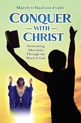 Conquer with Christ Overcoming Adversities Through the Word of God