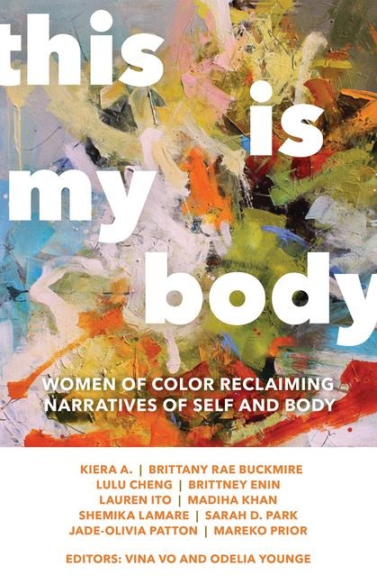 This Is My Body: Women of Color Reclaiming Narratives of Self and Body