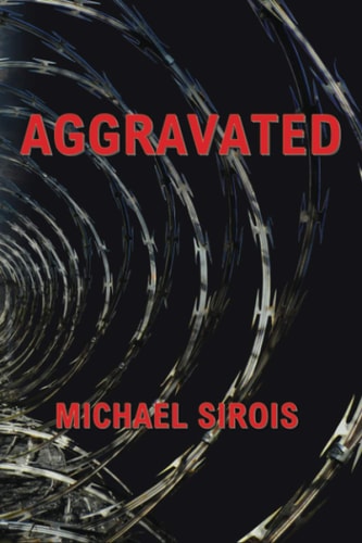 Aggravated The True Story of How a Series of Lies Sent an Innocent Man to Prison