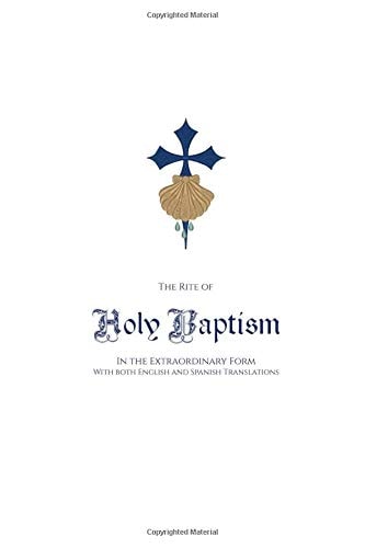 The Rite of Holy Baptism in the Extraordinary Form With Both English and Spanish Translations