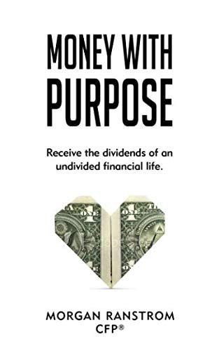 Money with Purpose Receive the Dividends of an Undivided Financial Life