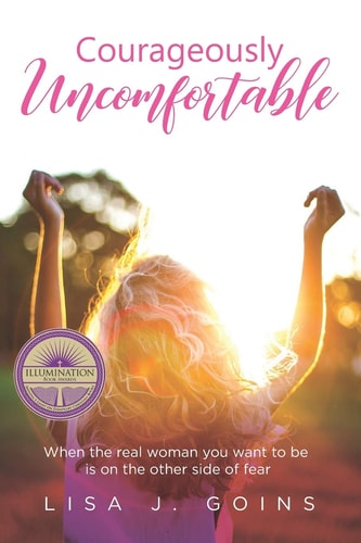 Courageously Uncomfortable When the Real Woman You Want to be is on the Other Side of Fear