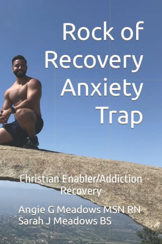 Rock of Recovery Anxiety Trap Christian Enabler/Addiction Recovery Book One