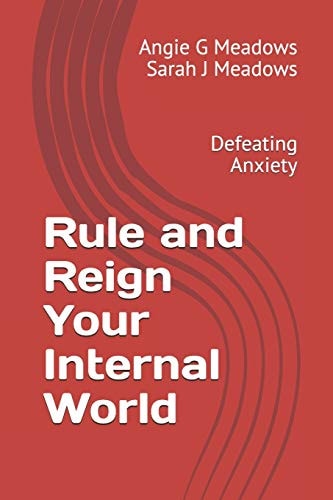 Rule and Reign Your Internal World Defeating Anxiety