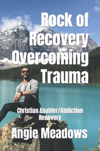 Rock of Recovery Overcoming Trauma Christian Enabler/Addiction Recovery
