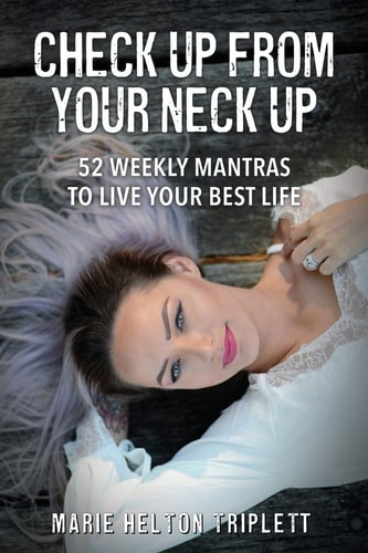 Check Up From Your Neck Up 52 Weekly Mantras To Live Your Best Life