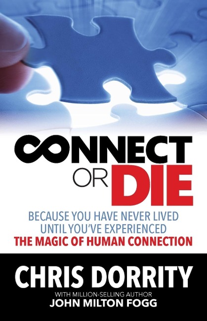 Connect or Die: Because you have never lived until youve experienced the MAGIC of human connection